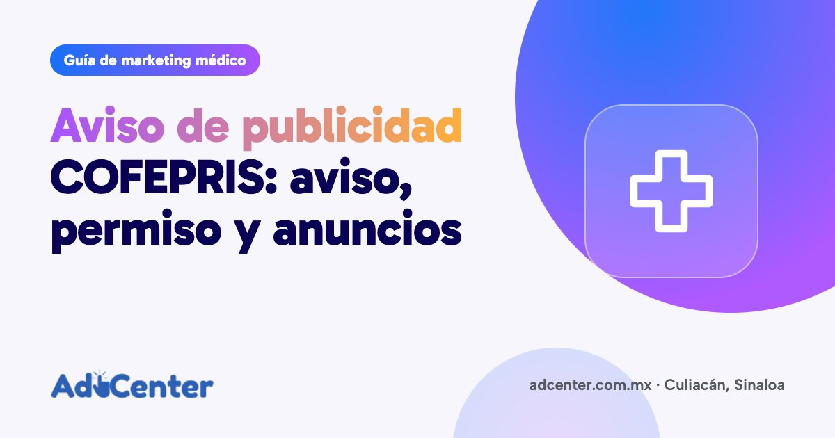 Portada de la guía «Aviso de publicidad COFEPRIS para médicos: cuándo es aviso, cuándo es permiso y qué se puede anunciar» de Ad Center, agencia de marketing médico en Culiacán